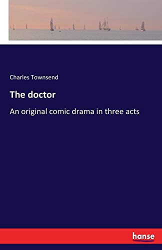 9783337303754: The doctor: An original comic drama in three acts