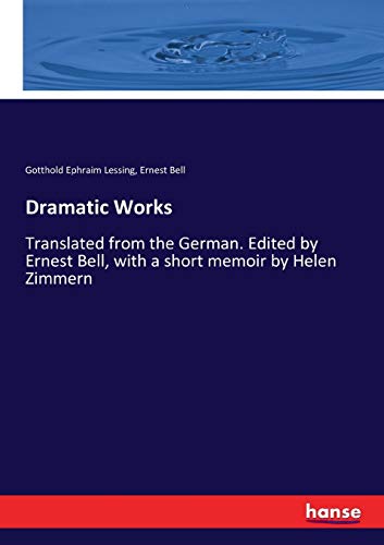 9783337304348: Dramatic Works: Translated from the German. Edited by Ernest Bell, with a short memoir by Helen Zimmern