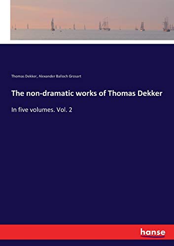 Imagen de archivo de The non-dramatic works of Thomas Dekker: In five volumes. Vol. 2 a la venta por Lucky's Textbooks