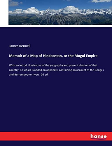 9783337309664: Memoir of a Map of Hindoostan, or the Mogul Empire: With an introd. illustrative of the geography and present division of that country. To which is ... of the Ganges and Burrampooter rivers. 2d ed.