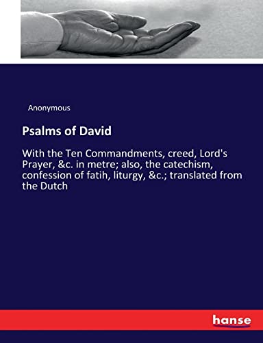 Stock image for Psalms of David: With the Ten Commandments, creed, Lord's Prayer, &c. in metre; also, the catechism, confession of fatih, liturgy, &c.; translated from the Dutch for sale by Lucky's Textbooks