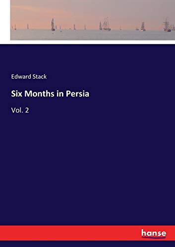 Beispielbild fr Six Months in Persia:Vol. 2 zum Verkauf von Ria Christie Collections