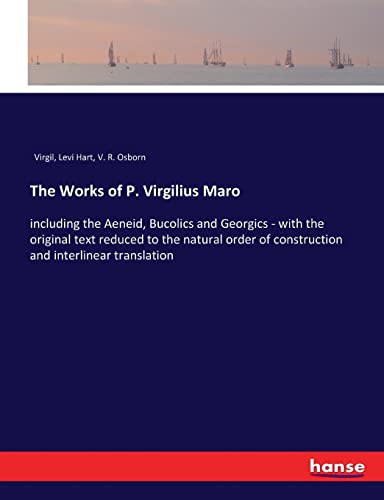 Stock image for The Works of P. Virgilius Maro: including the Aeneid, Bucolics and Georgics - with the original text reduced to the natural order of construction and interlinear translation for sale by Lucky's Textbooks