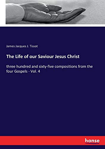 Beispielbild fr The Life of our Saviour Jesus Christ: three hundred and sixty-five compositions from the four Gospels - Vol. 4 zum Verkauf von Lucky's Textbooks