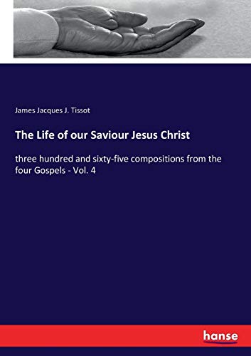 Stock image for The Life of our Saviour Jesus Christ: three hundred and sixty-five compositions from the four Gospels - Vol. 4 for sale by Lucky's Textbooks