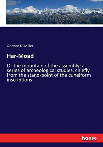 Stock image for Har-Moad: Or the mountain of the assembly: a series of archeological studies, chiefly from the stand-point of the cuneiform inscriptions for sale by Lucky's Textbooks