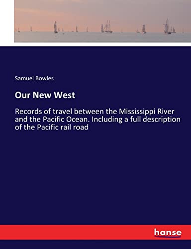 Imagen de archivo de Our New West: Records of travel between the Mississippi River and the Pacific Ocean. Including a full description of the Pacific rail road a la venta por Lucky's Textbooks