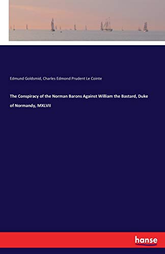 Imagen de archivo de The Conspiracy of the Norman Barons Against William the Bastard, Duke of Normandy, MXLVII a la venta por Chiron Media