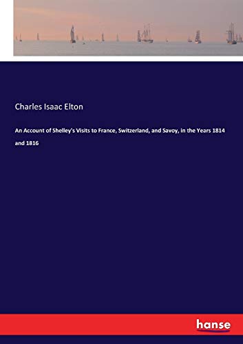 Imagen de archivo de An Account of Shelley's Visits to France; Switzerland; and Savoy; in the Years 1814 and 1816 a la venta por Ria Christie Collections