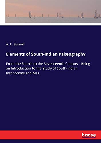 Stock image for Elements of South-Indian Palography: From the Fourth to the Seventeenth Century - Being an Introduction to the Study of South-Indian Inscriptions and Mss. for sale by Lucky's Textbooks