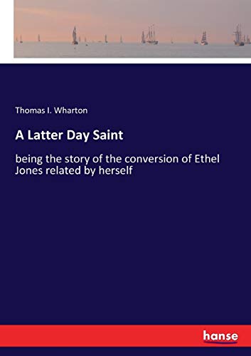 9783337335786: A Latter Day Saint: being the story of the conversion of Ethel Jones related by herself