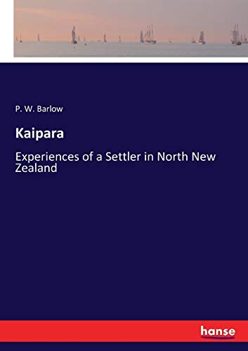 Imagen de archivo de Kaipara:Experiences of a Settler in North New Zealand a la venta por Ria Christie Collections