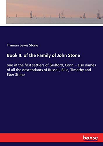 Imagen de archivo de Book II. of the Family of John Stone:one of the first settlers of Guilford, Conn. - also names of all the descendants of Russell, Bille, Timothy and Eber Stone a la venta por Ria Christie Collections