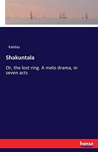 Stock image for Shakuntala: Or, the lost ring. A melo drama, in seven acts for sale by Lucky's Textbooks