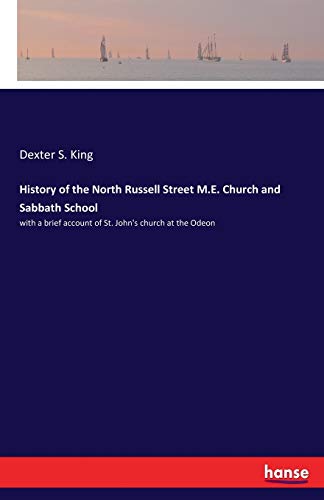 Stock image for History of the North Russell Street M.E. Church and Sabbath School:with a brief account of St. John's church at the Odeon for sale by Ria Christie Collections