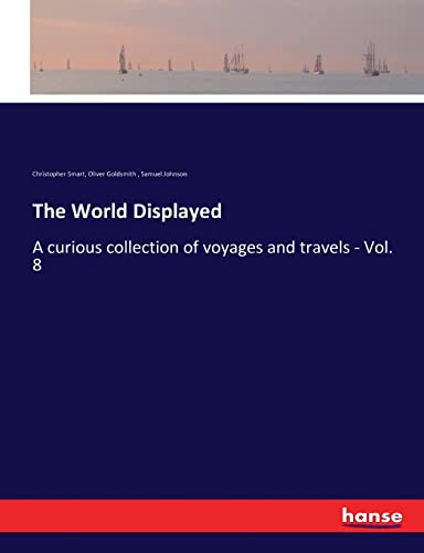 Stock image for The World Displayed: A curious collection of voyages and travels - Vol. 8 for sale by Lucky's Textbooks