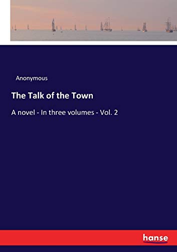 9783337348175: The Talk of the Town: A novel - In three volumes - Vol. 2