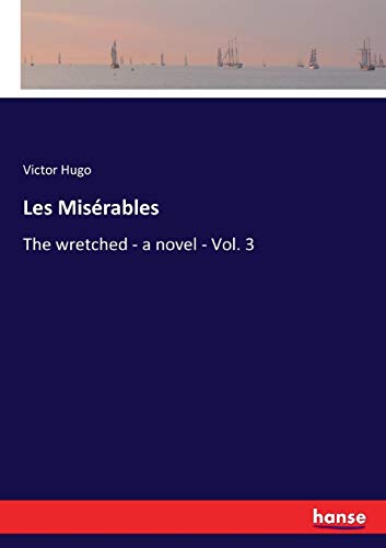 Stock image for Les Mis rables:The wretched - a novel - Vol. 3 for sale by Ria Christie Collections