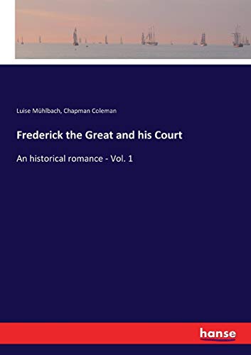 Imagen de archivo de Frederick the Great and his Court: An historical romance - Vol. 1 a la venta por Lucky's Textbooks