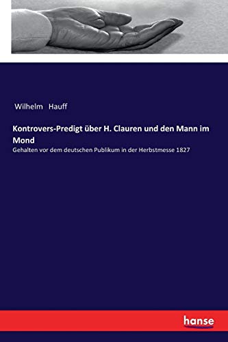 Kontrovers-Predigt uber H. Clauren und den Mann im Mond:Gehalten vor dem deutschen Publikum in der Herbstmesse 1827 - Hauff, Wilhelm