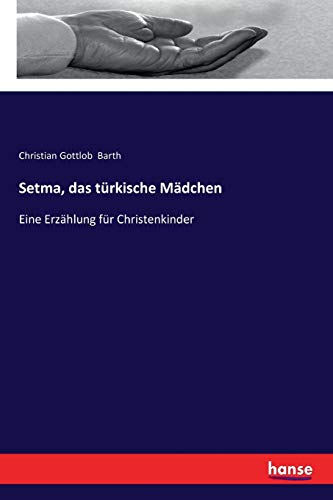 Stock image for Setma; das türkische Mädchen:Eine Erzählung für Christenkinder for sale by Ria Christie Collections