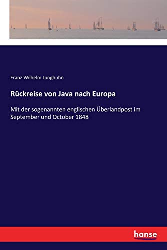 Immagine dell'editore per Rckreise von Java nach Europa: Mit der sogenannten englischen berlandpost im September und October 1848 (German Edition) venduto da California Books