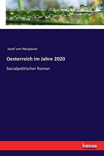 Stock image for Oesterreich im Jahre 2020: Socialpolitischer Roman (German Edition) for sale by Lucky's Textbooks