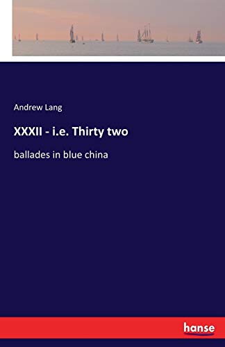 Imagen de archivo de XXXII - i.e. Thirty two:ballades in blue china a la venta por Ria Christie Collections