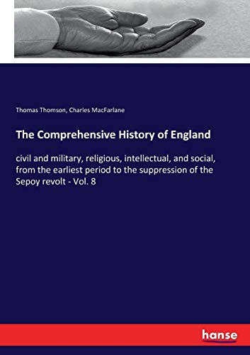 Imagen de archivo de The Comprehensive History of England: civil and military, religious, intellectual, and social, from the earliest period to the suppression of the Sepoy revolt - Vol. 8 a la venta por Lucky's Textbooks