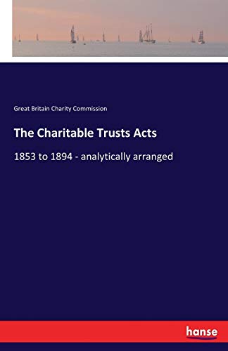 Imagen de archivo de The Charitable Trusts Acts:1853 to 1894 - analytically arranged a la venta por Ria Christie Collections