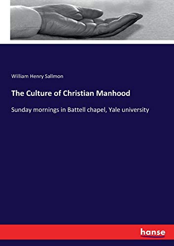 Stock image for The Culture of Christian Manhood: Sunday mornings in Battell chapel, Yale university for sale by Lucky's Textbooks