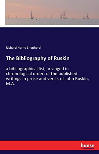 Beispielbild fr The Bibliography of Ruskin:a bibliographical list, arranged in chronological order, of the published writings in prose and verse, of John Ruskin, M.A. zum Verkauf von Ria Christie Collections
