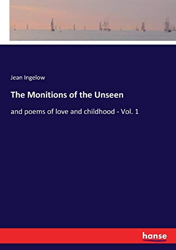 The Monitions of the Unseen : and poems of love and childhood - Vol. 1 - Jean Ingelow