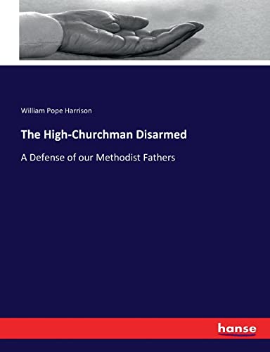 Stock image for The High-Churchman Disarmed: A Defense of our Methodist Fathers (German Edition) for sale by Lucky's Textbooks