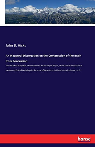 9783337373511: An Inaugural Dissertation on the Compression of the Brain from Concussion: Submitted to the public examination of the faculty of physic, under the ... of New-York : William Samuel Johnson, LL.D.