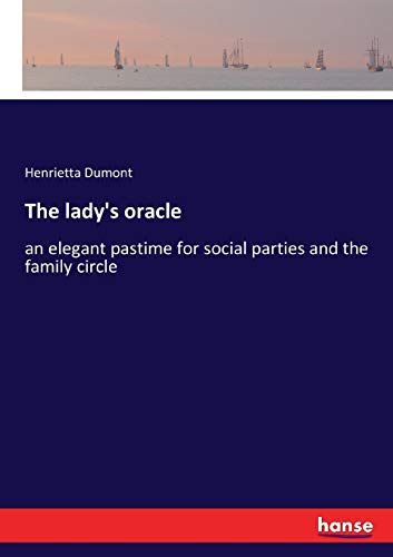 Stock image for The lady's oracle: an elegant pastime for social parties and the family circle for sale by Lucky's Textbooks