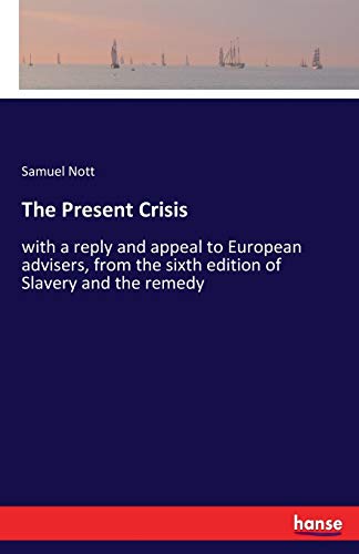 Stock image for The Present Crisis: with a reply and appeal to European advisers, from the sixth edition of Slavery and the remedy for sale by Lucky's Textbooks