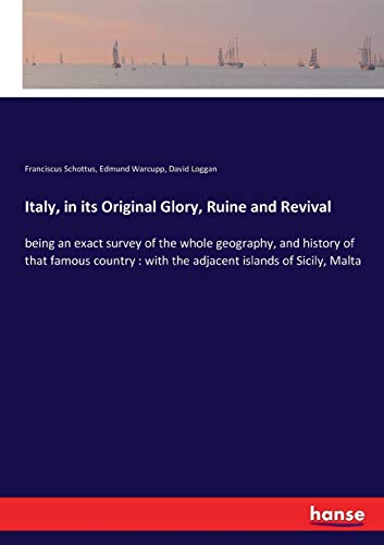 Imagen de archivo de Italy, in its Original Glory, Ruine and Revival: being an exact survey of the whole geography, and history of that famous country: with the adjacent islands of Sicily, Malta a la venta por Lucky's Textbooks