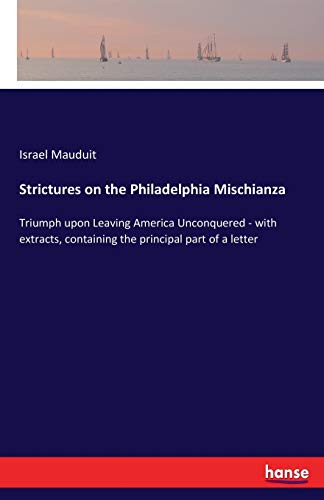 9783337382377: Strictures on the Philadelphia Mischianza: Triumph upon Leaving America Unconquered - with extracts, containing the principal part of a letter