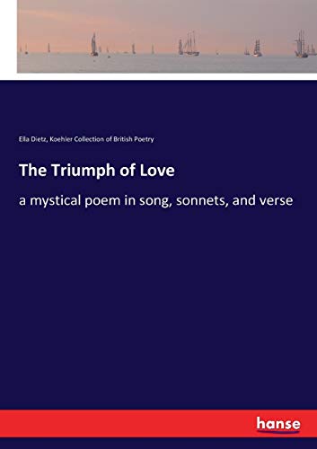 Stock image for The Triumph of Love: a mystical poem in song, sonnets, and verse for sale by Lucky's Textbooks