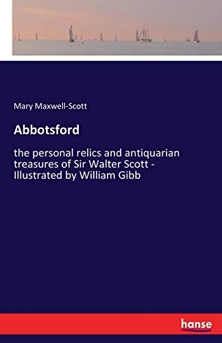 9783337387198: Abbotsford: the personal relics and antiquarian treasures of Sir Walter Scott - Illustrated by William Gibb
