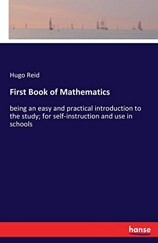 Stock image for First Book of Mathematics: being an easy and practical introduction to the study; for self-instruction and use in schools for sale by Lucky's Textbooks
