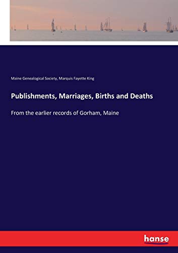9783337388959: Publishments, Marriages, Births and Deaths: From the earlier records of Gorham, Maine