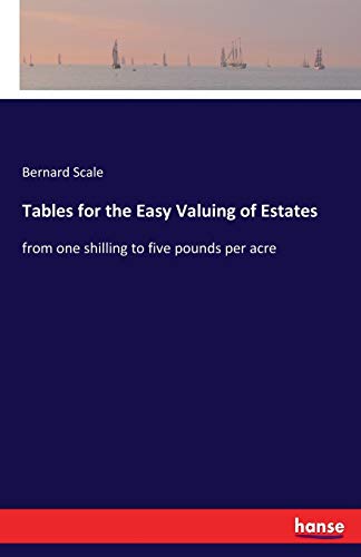 Stock image for Tables for the Easy Valuing of Estates:from one shilling to five pounds per acre for sale by Ria Christie Collections