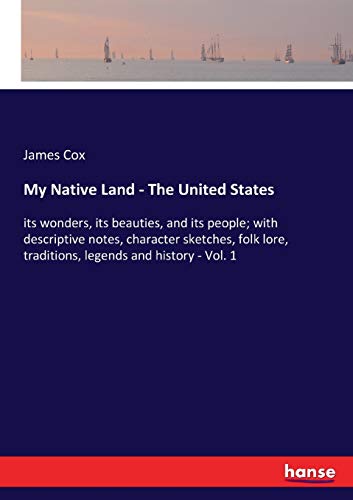 9783337392079: My Native Land - The United States: its wonders, its beauties, and its people; with descriptive notes, character sketches, folk lore, traditions, legends and history - Vol. 1