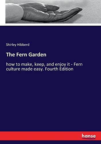 Stock image for The Fern Garden: how to make, keep, and enjoy it - Fern culture made easy. Fourth Edition for sale by Lucky's Textbooks