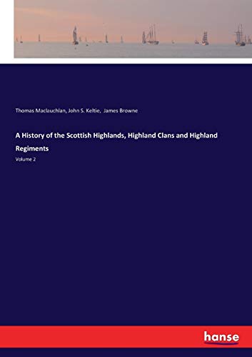 Stock image for A History of the Scottish Highlands, Highland Clans and Highland Regiments: Volume 2 for sale by Lucky's Textbooks