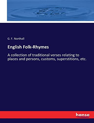 Stock image for English Folk-Rhymes: A collection of traditional verses relating to places and persons, customs, superstitions, etc. for sale by Lucky's Textbooks