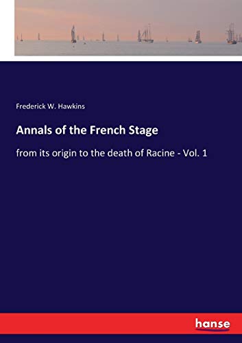 9783337396664: Annals of the French Stage: from its origin to the death of Racine - Vol. 1