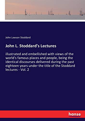 John L. Stoddard's Lectures : illustrated and embellished with views of the world's famous places and people, being the identical discourses delivered during the past eighteen years under the title of the Stoddard lectures - Vol. 2 - John Lawson Stoddard